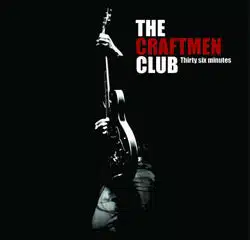 The Craftmen Club <i>Thirty six minutes</i> 9