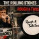 ROLLING STONES Rough & Twisted